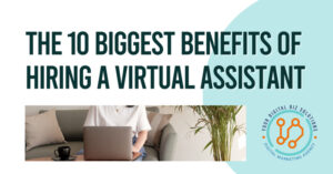 10 biggest benefits of hiring a virtual assistant