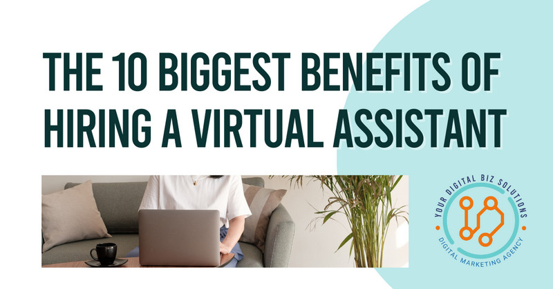 The 10 Biggest Benefits of Hiring a Virtual Assistant - YDBS